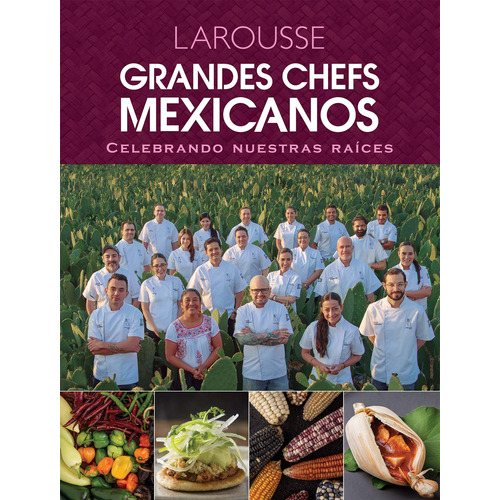 Grandes chefs mexicanos. Celebrando nuestras raíces, de Chávez Jiménez, Aquiles. Editorial Larousse, tapa dura en español, 2017