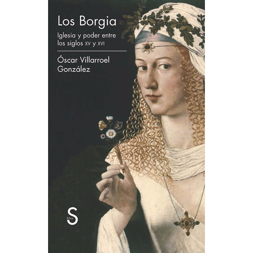 Los Borgia, De Villarroel González Oscar., Vol. 0. Editorial Silex, Tapa Blanda En Español, 2013