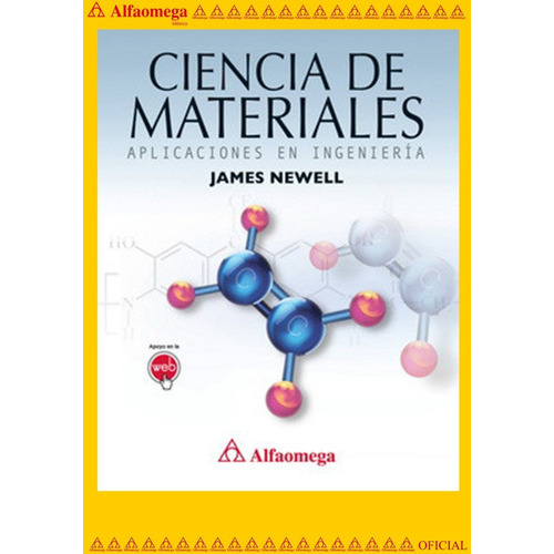 Ciencia De Materiales - Aplicaciones En Ingeniería, De Newell, James. Editorial Alfaomega Grupo Editor, Tapa Blanda, Edición 1 En Español, 2011