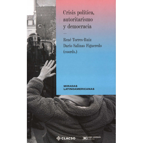 Crisis Politica Autoritarismo Y Democracia, De Salinas Figueredo, Darío. Editorial Siglo Xxi - México, Tapa Blanda, Edición 1 En Español, 2022