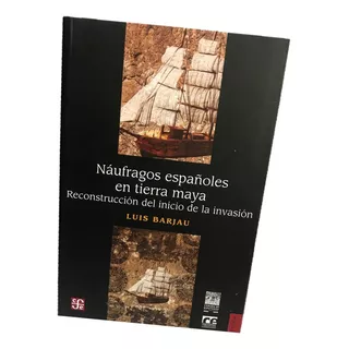 Exploradores. Náufragos Españoles En Tierra Maya, Barjau, L.
