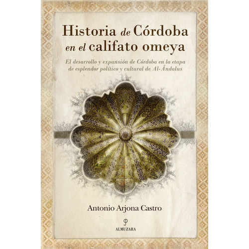 Historia De Cãâ³rdoba En El Califato Omeya, De Arjona Castro , Antonio. Editorial Almuzara En Español