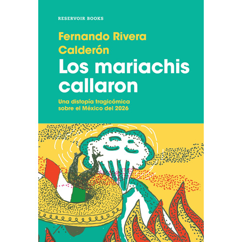 Los mariachis callaron: Una distopía tragicómica sobre el México del 2026., de Rivera Calderón, Fernando. Serie Reservoir Books Editorial Reservoir Books, tapa blanda en español, 2018