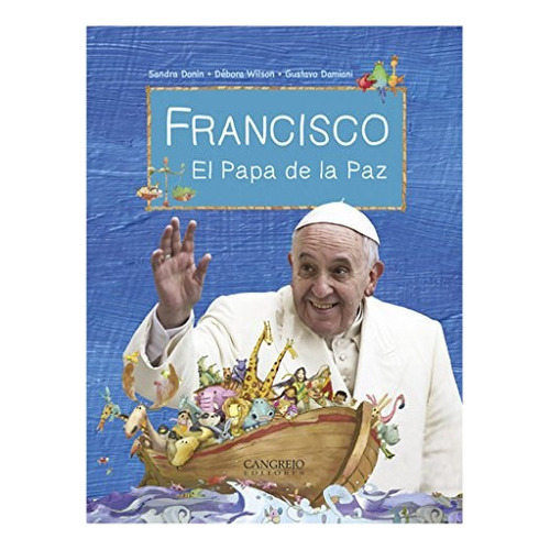 Francisco , El Papa De La Paz, De Dolores Wilson. Editorial Cangrejo Editores, Tapa Blanda En Español