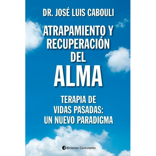 Atrapamiento Y Recuperacion Del Alma : Terapia De Vidas Pasa, De Cabouli Jose Luis Dr.., Vol. S/d. Editorial Continente, Tapa Blanda En Español, 2018