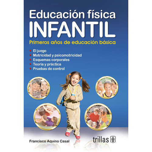 Educación Física Infantil: Primeros Años De Educación Básica, De Aquino Casal, Francisco., Vol. 1. Editorial Trillas, Tapa Blanda En Español, 1996