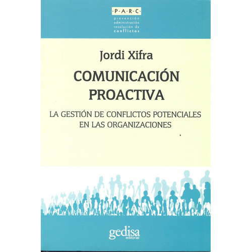 Comunicación proactiva: La gestión de conflictos potenciales en las organizaciones, de Xifra, Jordi. Serie Parc Editorial Gedisa en español, 2009