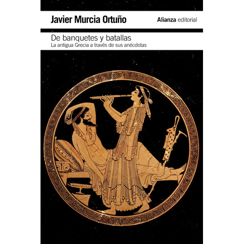 De banquetes y batallas, de Murcia Ortuño, Javier. Serie El libro de bolsillo - Historia Editorial Alianza, tapa blanda en español, 2014