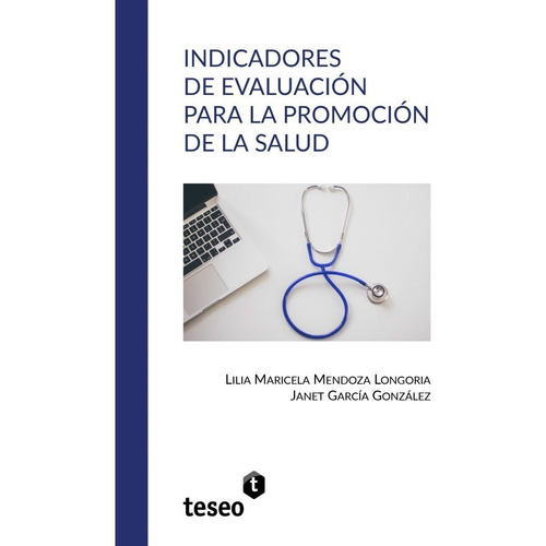 Indicadores de evaluación para la promoción de la salud, de García, Janet Mendoza Longoria, Lilia Maricela. Editorial Teseo, tapa blanda, edición 1 en español, 2022