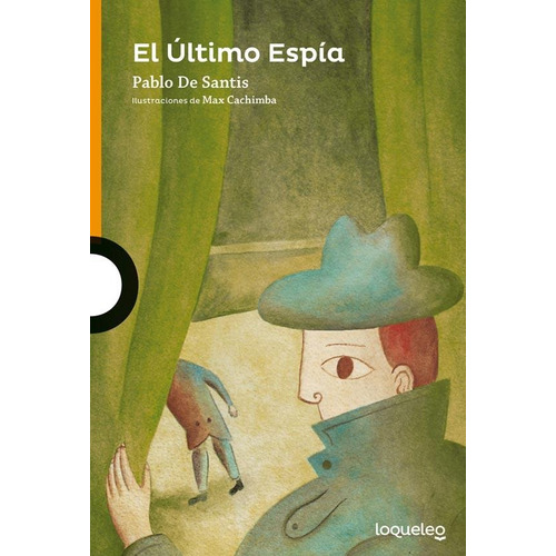 El Ultimo Espia - Loqueleo Naranja, de DE SANTIS, PABLO. Editorial SANTILLANA, tapa blanda en español, 2015