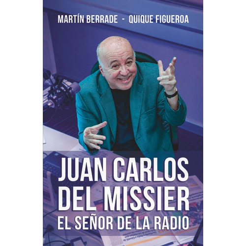 Juan Carlos Del Missier. El Señor De La Radio - Martin Berra