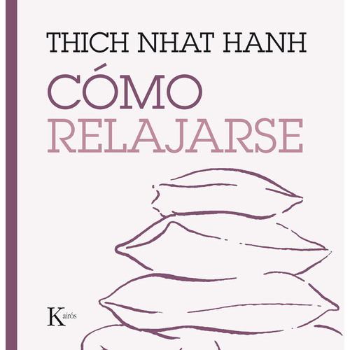 Como Relajarse Thich Nhat Hanh Editorial Kairos En Español