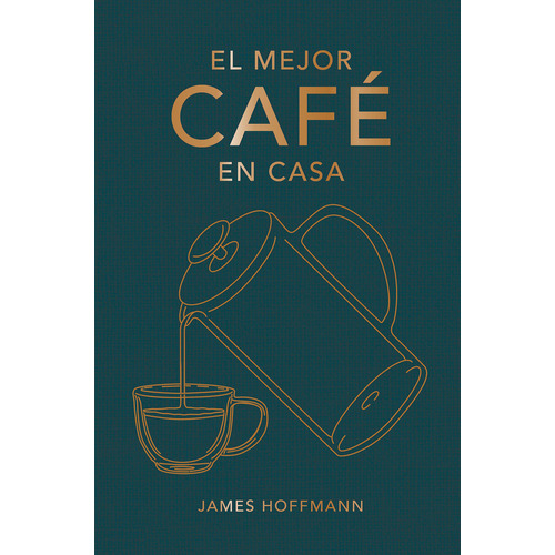 El Mejor Cafe En Casa, De Hoffmann, James. Editorial Cinco Tintas En Español