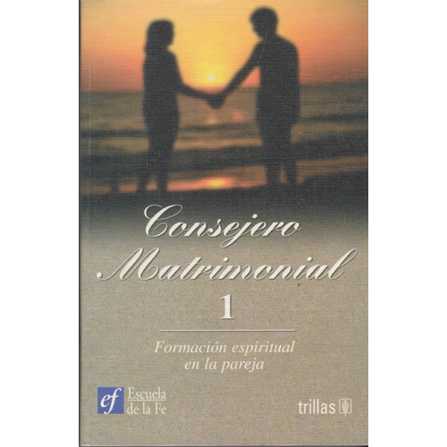 Consejero Matrimonial 1: Formación Espiritual En La Pareja, De De La Fe Escuela. Editorial Trillas, Tapa Blanda, Edición 1 En Español, 2001