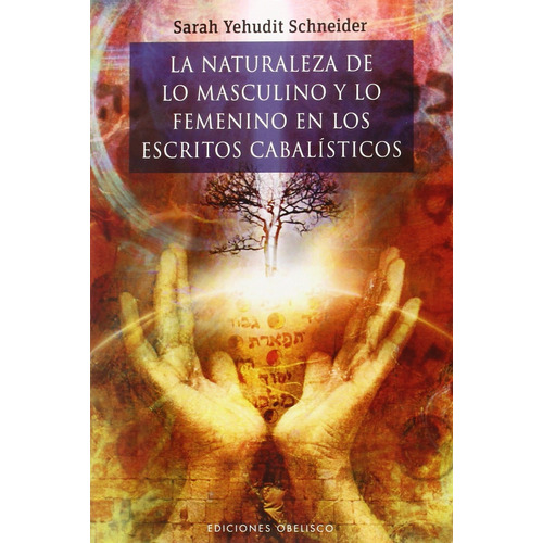 La naturaleza de lo masculino y lo femenino en los escritos cabalísticos, de Yehudit Schneider, Sarah. Editorial Ediciones Obelisco, tapa blanda en español, 2022