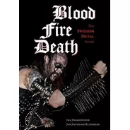 Blood, Fire And Death: The Swedish Metal Story - Libro (ingl