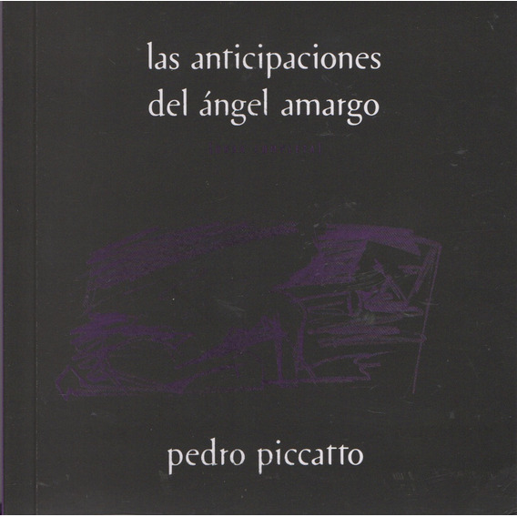 Anticipaciones Del Angel Amargo, Las, de PEDRO PICCATTO. Editorial Yaugurú, tapa blanda, edición 1 en español