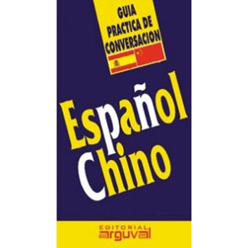 Español - Chino Guia Practica De Conversacion, De X.x.. Editorial Editorial Arguval, Tapa Blanda En Español, 1900