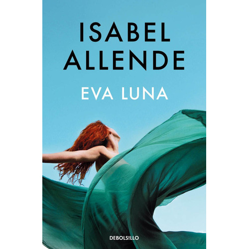 Eva Luna, de Allende, Isabel., vol. 1.0. Editorial Debolsillo, tapa blanda, edición 1.0 en español, 2023