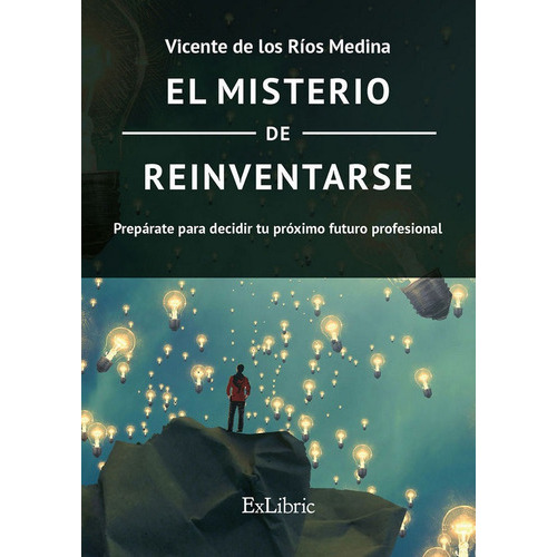 El Misterio De Reinventarse, De De Los Ríos Medina, Vicente. Editorial Exlibric, Tapa Blanda En Español