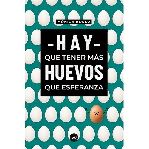 Hay que tener mas huevos que esperanza, de Mónica Borda., vol. 1.0. Editorial VR. Editoras, tapa blanda, edición 1 en español, 2020