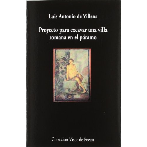 Proyecto Para Excavar Una Villa Romana En El Paramo, De Luis Antonio De Villena. Editorial Visor De Poesia, Edición 1 En Español