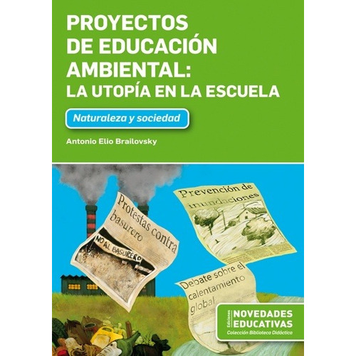 Proyectos De Educacion Ambiental:La Utopia En La Escuela - Brailovsky, de Brailovsky, Antonio Elio. Editorial Novedades educativas, tapa blanda en español