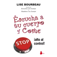 Escucha A Tu Cuerpo Y Come: ¡alto Al Control!, De Bourbeau, Lise. Editorial Sirio, Tapa Blanda En Español, 2014