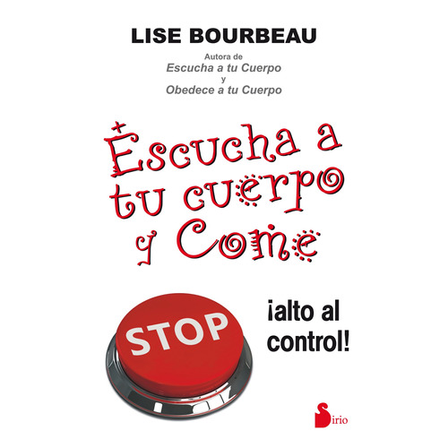 Escucha a tu cuerpo y come: ¡Alto al control!, de Bourbeau, Lise. Editorial Sirio, tapa blanda en español, 2014