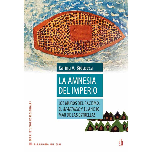 La Amnesia Del Imperio. Racismo, Apartheid. Karina Bidaseca