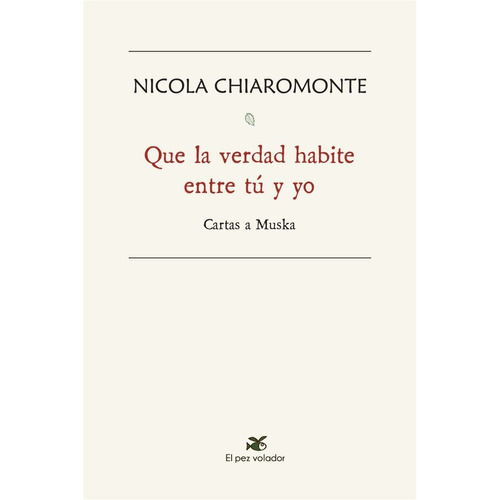 Que La Verdad Habite Entre Tu Y Yo Carta, De Nicola Chiaromonte. Editorial El Pez Volador, Tapa Blanda En Español