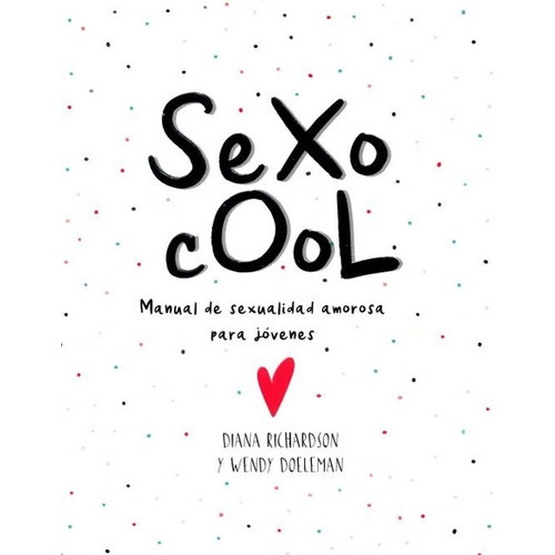 Sexo Cool. Manual De Sexualidad Amorosa Para Jóvenes Richardson, De Richardson, Diana / Doeleman, Wendy., Vol. No. Editorial Terapias Verdes, Tapa Blanda En Español, 1