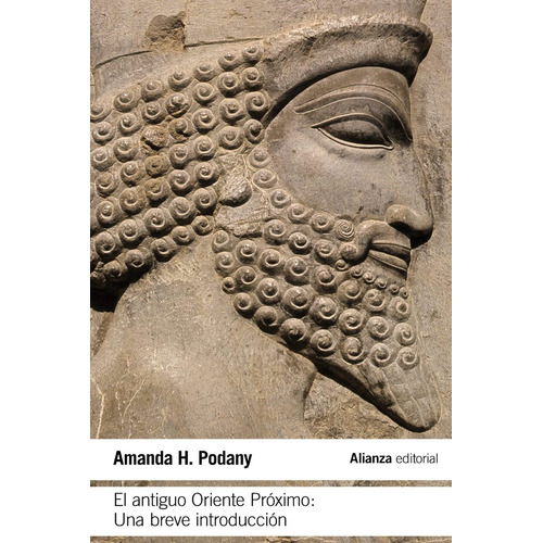 El Antiguo Oriente Próximo, Amanda Podany, Ed. Alianza