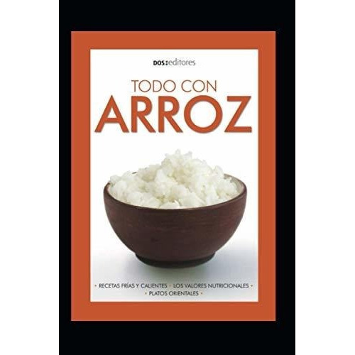 Todo Con Arroz Recetas Frias Y Calientes..., de Cookina. Editorial Independently Published en español