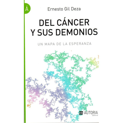 Del Cancer Y Sus Demonios - Ernesto Gil Deza