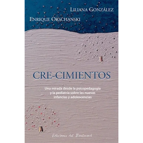 Cre-cimientos - Liliana González Y E. Orschanski - Boulevard