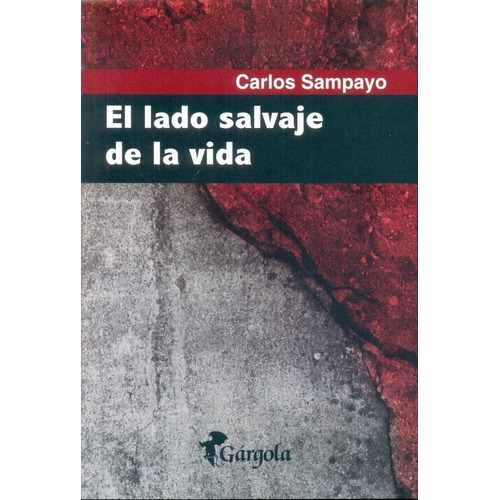 El Lado Salvaje De La Vida - Carlos  Sampayo, De Carlos Sampayo. Editorial Gargola Ediciones En Español