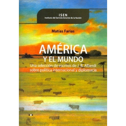 America Y El Mundo - Alberdi Juan Bautista, de FARIAS, MATIAS. Editorial CATALOGOS EDITORA en español