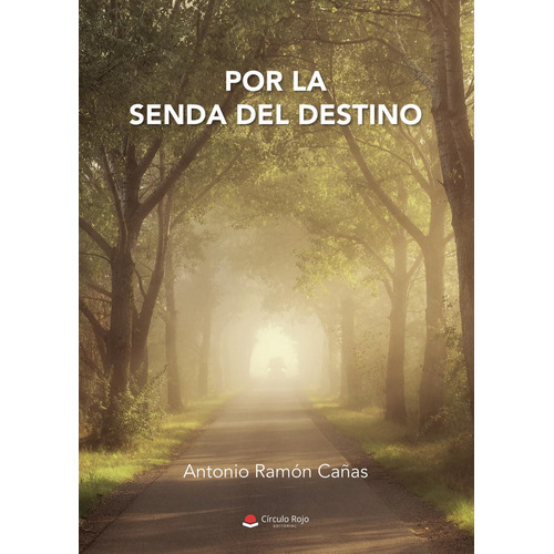 Por La Senda Del Destino: No aplica, de Ramón Cañas Antonio.. Serie 1, vol. 1. Grupo Editorial Círculo Rojo SL, tapa pasta blanda, edición 1 en español, 2022