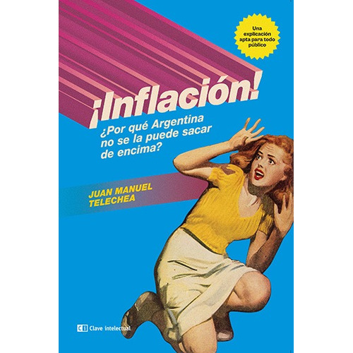 Inflacion ¿Por Que Argentina No Se La Puede Sacar De Encima?, de Telechea, Juan Manuel., vol. 1. Editorial Capital Intelectual, tapa blanda, edición 1 en español, 2023