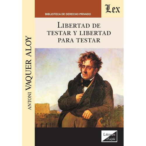 LIBERTAD DE TESTAR Y LIBERTAD PARA TESTAR, de Antoni Vaquer Aloy. Editorial EDICIONES OLEJNIK, tapa blanda en español