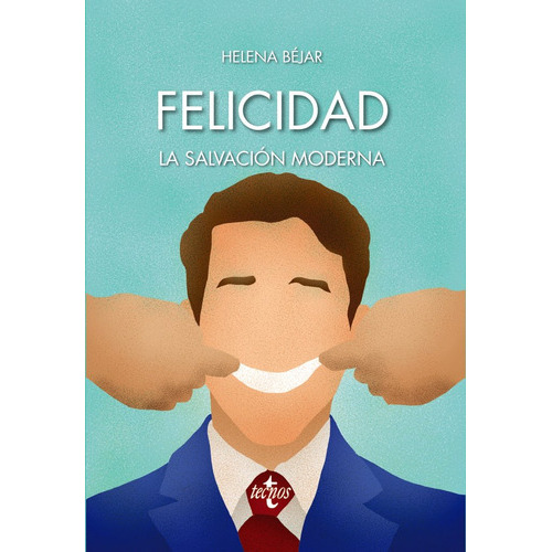 Felicidad: La Salvaciãâ³n Moderna, De Béjar, Helena. Editorial Tecnos, Tapa Blanda En Español