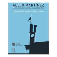 Alejo Martinez. La Experiencia Moderna En La Argentina