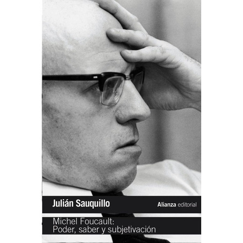 Michel Foucault: Poder, Saber Y Subjetivaciãâ³n, De Sauquillo, Julián. Alianza Editorial, Tapa Blanda En Español