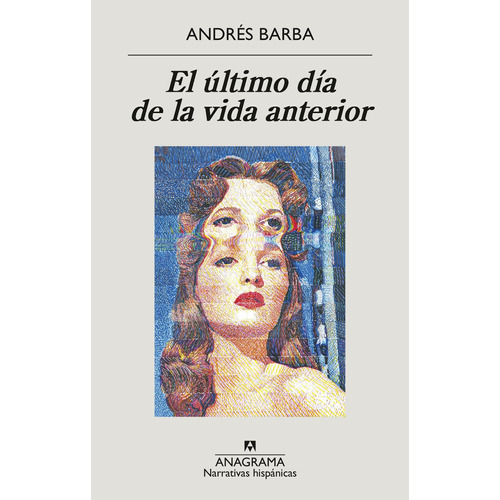 El último día de la vida anterior, de Andres Barba., vol. 1.0. Editorial Anagrama, tapa blanda, edición 1.0 en español, 2023
