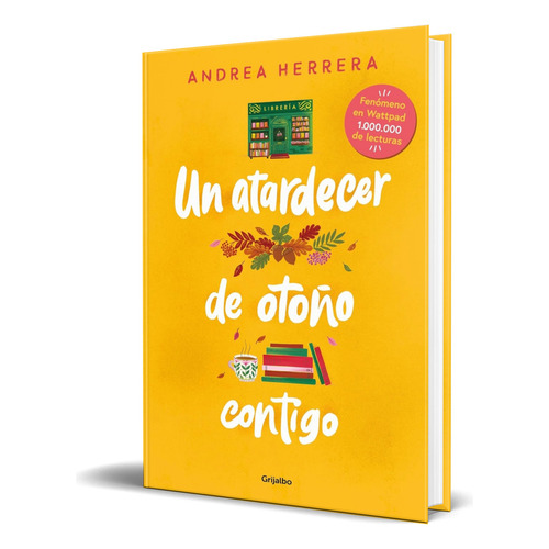 Libro Un Atardecer De Otoño Contigo [ Original ], De Andrea Herrera. Editorial Grijalbo, Tapa Blanda En Español, 2023