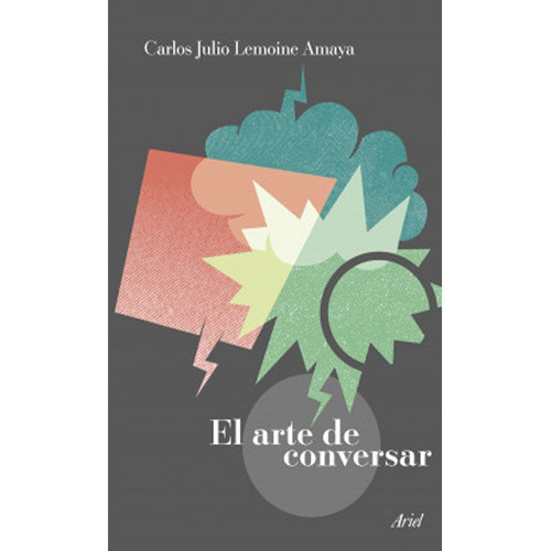 El Arte De Conversar: El Arte De Conversar, De Carlos Julio Lemoine Amaya. Editorial Ariel, Tapa Blanda, Edición 1 En Español, 2019
