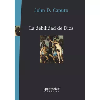 John Caputo - La Debilidad De Dios