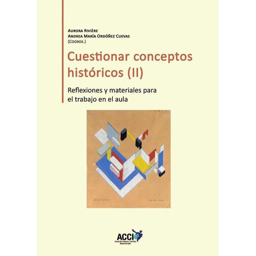Cuestionar Conceptos Históricos Ii, De Andrea María Ordóñez Cuevas Y Aurora Rivière Gómez. Editorial Acci, Tapa Blanda En Español, 2023