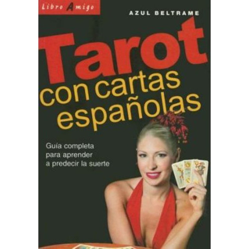 Tarot Con Cartas Espanolas: Guia Completa Para Aprender A Pr
